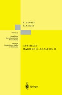 cover of the book Abstract Harmonic Analysis: Volume II Structure and Analysis for Compact Groups Analysis on Locally Compact Abelian Groups