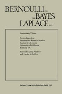 cover of the book Bernoulli 1713 Bayes 1763 Laplace 1813:  Anniversary Volume Proceedings of an International Research Seminar Statistical Laboratory University of California, Berkeley 1963