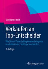 cover of the book Verkaufen an Top-Entscheider: Wie Sie mit Vision Selling Gewinn bringende Geschäfte in der Chefetage abschließen