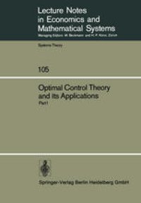 cover of the book Optimal Control Theory and its Applications: Proceedings of the Fourteenth Biennial Seminar of the Canadian Mathematical Congress University of Western Ontario, August 12–25, 1973. Part I