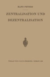 cover of the book Zentralisation und Dezentralisation: Zugleich ein Beitrag zur Kommunalpolitik im Rahmen der Staats- und Verwaltungslehre