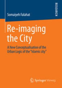 cover of the book Re-imaging the City: A New Conceptualisation of the Urban Logic of the “Islamic city”