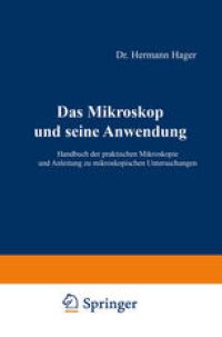 cover of the book Das Mikroskop und seine Anwendung: Handbuch der praktischen Mikroskopie und Anleitung zu mikroskopischen Untersuchungen