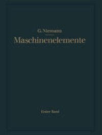 cover of the book Maschinenelemente: Entwerfen, Berechnen und Gestalten im Maschinenbau. Ein Lehr- und Arbeitsbuch. Erster Band: Grundlagen, Verbindungen, Lager Wellen und Zubehör