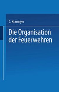 cover of the book Die Organisation der Feuerwehren: Eine Anleitung zur Errichtung derselben