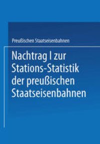 cover of the book Nachtrag I zur Stations-Statistik der Preußischen Staatseisenbahnen