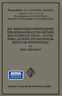 cover of the book Die Wandstärkenberechnung druckbeanspruchter Gefäße aus Schweißstahl-, Flußstahl-, Kupfer- und Aluminiumblech im Apparatebau: Mit Berücksichtigung der Werkstoff- und Bauvorschriften für Landdampfkessel vom Oktober 1926, ihres Nachtrages vom April 1927 und