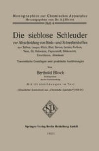 cover of the book Die sieblose Schleuder zur Abscheidung von Sink- und Schwebestoffen aus Säften, Laugen, Milch, Blut, Serum, Lacken, Farben, Teer, Öl, Hefewürze, Papierstoff, Stärkemilch, Erzschlamm, Abwässer: Theoretische Grundlagen und praktische Ausführungen