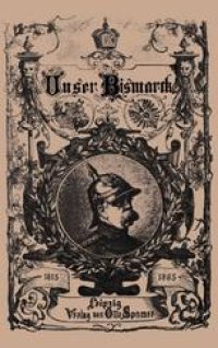 cover of the book Unser Bismarck: Leben und Schaffen des Deutschen Reichskanzlers