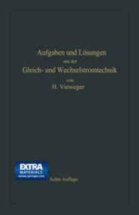 cover of the book Aufgaben und Lösungen aus der Gleich- und Wechselstromtechnik: Ein Übungsbuch für den Unterricht an technischen Hoch- und Fachschulen, sowie zum Selbststudium