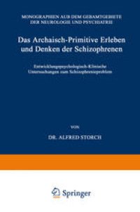 cover of the book Das Archaisch-Primitive Erleben und Denken der Schizophrenen: Entwicklungspsychologisch-Klinische Untersuchungen zum Schizophrenieproblem