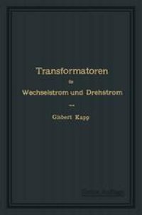 cover of the book Transformatoren für Wechselstrom und Drehstrom: Eine Darstellung ihrer Theorie, Konstruktion und Anwendung