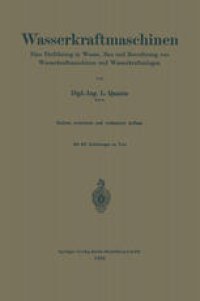 cover of the book Wasserkraftmaschinen: Eine Einführung in Wesen, Bau und Berechnung von Wasserkraftmaschinen und Wasserkraftanlagen