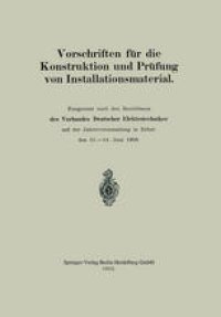 cover of the book Vorschriften für die Konstruktion und Prüfung von Installationsmaterial: Festgesetzt nach den Beschlüssen des Verbandes Deutscher Elektrotechniker auf der Jahresyersammlung in Erfurt den 11.–14 Juni 1908