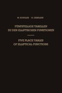 cover of the book Fünfstellige Tabellen zu den Elliptischen Funktionen / Five Place Tables of Elliptical Functions: Dargestellt Mittels des Jacobischen Parameters q / Based on Jacobi’s Parameter q