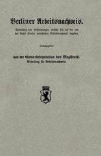 cover of the book Berliner Arbeitsnachweis: Sammlung der Bestimmungen, welche sich auf den von der Stadt Berlin unterstützten Arbeitsnachweis beziehen