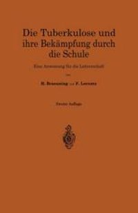 cover of the book Die Tuberkulose und ihre Bekämpfung durch die Schule: Eine Anweisung für die Lehrerschaft