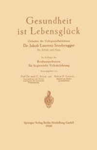 cover of the book Gesundheit ist Lebensglück: Gedanken des Volksgesundheitslehrers Dr. Jakob Laurenz Sonderegger für Schule und Haus, Im Auftrage des Reichsausschusses für hygienische Volksbelehrung