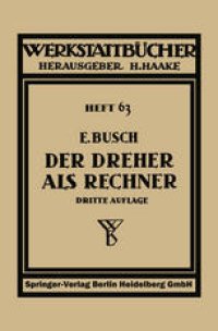 cover of the book Der Dreher als Rechner: Wechselräder-, Kegel- und Arbeitszeitberechnungen in einfacher und anschaulicher Darstellung, zum Selbstunterricht und für die Praxis