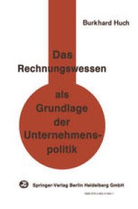 cover of the book Das Rechnungswesen als Grundlage der Unternehmenspolitik: Ein Beitrag zu einer handlungsorientierten Betriebswirtschaftslehre