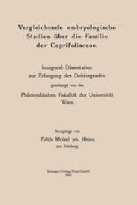 cover of the book Vergleichende embryologische Studien über die Familie der Caprifoliaceae: Inaugural-Dissertation zur Erlangung des Doktorgrades genehmigt von der Philosophischen Fakultät der Universität Wien