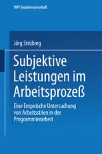 cover of the book Subjektive Leistungen im Arbeitsprozeß: Eine empirische Untersuchung von Arbeitsstilen in der Programmierarbeit