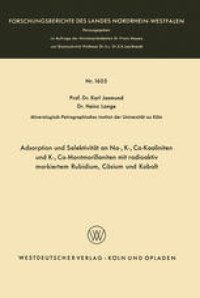 cover of the book Adsorption und Selektivität an Na-, K-, Ca-Kaoliniten und K-, Ca-Montmorilloniten mit radioaktiv markiertem Rubidium, Cäsium und Kobalt