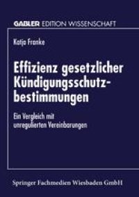 cover of the book Effizienz gesetzlicher Kündigungsschutzbestimmungen: Ein Vergleich mit unregulierten Vereinbarungen