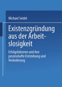 cover of the book Existenzgründung aus der Arbeitslosigkeit: Erfolgsfaktoren und ihre prozesshafte Entstehung und Veränderung