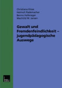 cover of the book Gewalt und Fremdenfeindlichkeit jugendpädagogische Auswege: Fünf Modellprojekte im Hessischen Jugendaktionsprogramm gegen Gewalt, Fremdenfeindlichkeit und Rechtsextremismus. Werkstattbericht