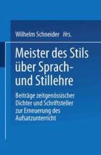 cover of the book Meister des Stils über Sprach- und Stillehre: Beiträge zeitgenossischer Dichter und Schriftsteller zur Erneuerung des Aufsatzunterrichts