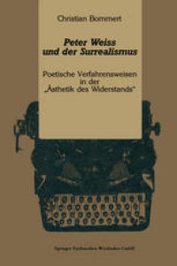 cover of the book Peter Weiss und der Surrealismus: Poetische Verfahrensweisen in der „Ästhetik des Widerstands“