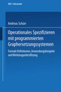 cover of the book Operationales Spezifizieren mit programmierten Graphersetzungssystemen: Formale Definitionen, Anwendungsbeispiele und Werkzeugunterstützung Herausgegeben und eingeleitet von Manfred Nagl