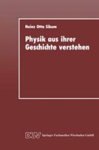 cover of the book Physik aus ihrer Geschichte verstehen: Entstehung und Entwicklung naturwissenschaftlicher Denk- und Arbeitsstile in der Elektrizitätsforschung des 18. Jahrhunderts