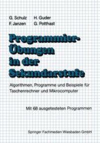 cover of the book Programmierübungen in der Sekundarstufe: Algorithmen, Programme und Beispiele für Taschenrechner und Mikrocomputer