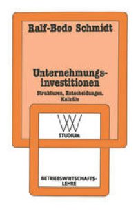 cover of the book Unternehmungsinvestitionen: Strukturen — Entscheidungen — Kalküle