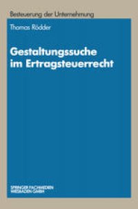 cover of the book Gestaltungssuche im Ertragsteuerrecht: Entwicklung von Gestaltungsmöglichkeiten und Gestaltungsbeispiele