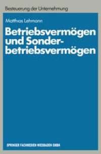 cover of the book Betriebsvermögen und Sonderbetriebsvermögen: Ein Beitrag zur konzept-orientierten Anwendung des Erfolgsteuerrechts auf Personengesellschaften