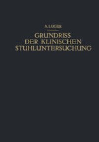 cover of the book Grundriss der Klinischen Stuhluntersuchung: Zusammenfassende Darstellung der Wichtigsten Makroskopischen, Mikroskopischen und Chemischen Untersuchungsmethoden und Ihrer Diagnostischen Bedeutung