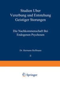 cover of the book Studien über Vererbung und Entstehung Geistiger Störungen: II. Die Nachkommenschaft bei Endogenen Psychosen