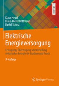 cover of the book Elektrische Energieversorgung: Erzeugung, Übertragung und Verteilung elektrischer Energie für Studium und Praxis