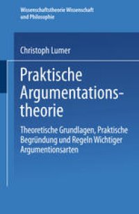 cover of the book Praktische Argumentationstheorie: Theoretische Grundlagen, praktische Begründung und Regeln wichtiger Argumentationsarten