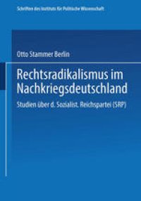 cover of the book Rechtsradikalismus im Nachkriegsdeutschland: Studien über die „Sozialistische Reichspartei“ (SRP)