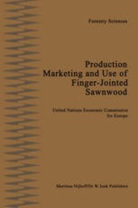 cover of the book Production, Marketing and Use of Finger-Jointed Sawnwood: Proceedings of an International Seminar organized by the Timber Committee of the United Nations Economic Commission for Europe Held at Hamar, Norway, at the invitation of the Government of Norway, 