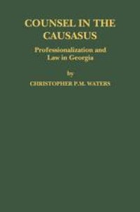 cover of the book Counsel in the Caucasus: Professionalization and Law in Georgia