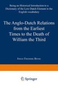 cover of the book The Anglo-Dutch Relations from the Earliest Times to the Death of William the Third: Being an Historical Introduction to a Dictionary of the Low-Dutch Element in the English Vocabulary