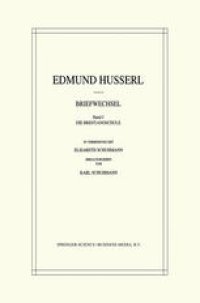 cover of the book Edmund Husserl: Briefwechsel: Band I: Die Brentanoschule; Band II: Die Münchener Phänomenologen; Band III: Die Göttinger Schule; Band IV: Die Freiburger Schüler; Band V: Die Neukantianer; Band VI: Philosophenbriefe; Band VII: Wissenschaftlerkorrespondenz;