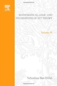 cover of the book Mathematical Logic and Foundations of Set Theory, Proceedings of an International Colloquium Held Under the Auspices of The Israel Academy of Sciences and Humanities