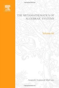 cover of the book The Metamathematics of Algebraic Systems: Collected Papers: 1936вЂ“1967