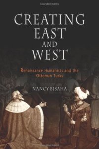 cover of the book Creating East and West: Renaissance Humanists and the Ottoman Turks